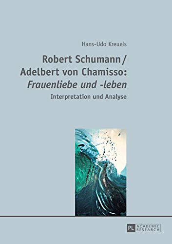 Stock image for Robert Schumann / Adelbert von Chamisso: Frauenliebe und -leben: Interpretation und Analyse (German Edition) for sale by Brook Bookstore