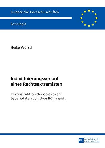 9783631660195: Individuierungsverlauf eines Rechtsextremisten: Rekonstruktion der objektiven Lebensdaten von Uwe Boehnhardt (460) (Europische Hochschulschriften / ... / Publications Universitaires Europenn)