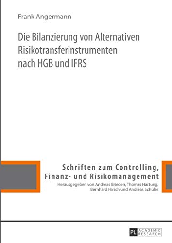 Beispielbild fr Die Bilanzierung von Alternativen Risikotransferinstrumenten nach HGB und IFRS. Schriften zum Controlling, Finanz- und Risikomanagement ; Band 8 zum Verkauf von Fundus-Online GbR Borkert Schwarz Zerfa