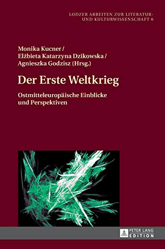 Stock image for Der Erste Weltkrieg: Ostmitteleuropische Einblicke und Perspektiven (Lodzer Arbeiten zur Literatur- und Kulturwissenschaft) (German Edition) for sale by Brook Bookstore