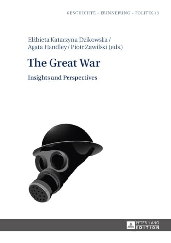 Stock image for The Great War: Insights and Perspectives (Geschichte - Erinnerung - Politik. Studies in History, Memory and Politics) for sale by Fundus-Online GbR Borkert Schwarz Zerfa