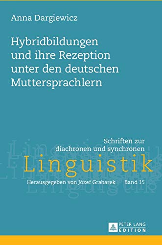 9783631661284: Hybridbildungen und ihre Rezeption unter den deutschen Muttersprachlern (15) (Schriften Zur Diachronen Und Synchronen Linguistik)