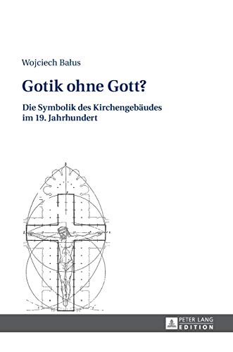 Beispielbild fr Gotik ohne Gott Die Symbolik des Kirchengebudes im 19 Jahrhundert zum Verkauf von PBShop.store US