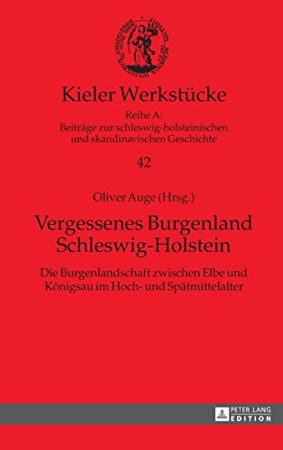 9783631661475: Vergessenes Burgenland Schleswig-Holstein: Die Burgenlandschaft Zwischen Elbe Und Königsau Im Hoch- Und Spätmittelalter: 42 (Kieler Werkstücke)