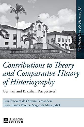 Stock image for Contributions to Theory and Comparative History of Historiography: German and Brazilian Perspectives for sale by Daedalus Books