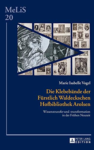 Stock image for Die Klebebaende der Fuerstlich Waldeckschen Hofbibliothek Arolsen: Wissenstransfer und -transformation in der Fruehen Neuzeit (20) (Melis. Medien - Literaturen - Sprachen in Anglistik/Amerikan) for sale by Brook Bookstore