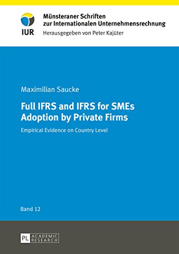 9783631662984: Full IFRS and IFRS for SMEs Adoption by Private Firms: Empirical Evidence on Country Level: 12 (Muensteraner Schriften zur Internationalen Unternehmensrechnung)