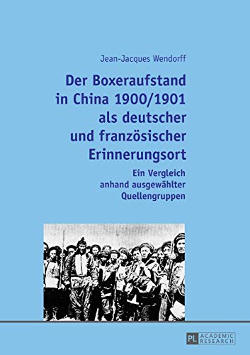 9783631663516: Der Boxeraufstand in China 1900/1901 als deutscher und franzsischer Erinnerungsort: Ein Vergleich anhand ausgewhlter Quellengruppen (German Edition)