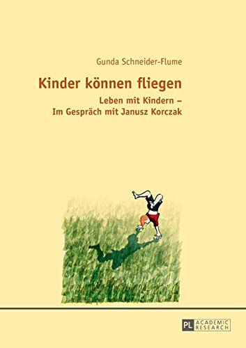 Stock image for Kinder knnen fliegen: Leben mit Kindern ? Im Gesprch mit Janusz Korczak (German Edition) [Paperback] Schneider, Gunda for sale by Brook Bookstore