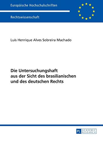 Stock image for Die Untersuchungshaft aus der Sicht des brasilianischen und des deutschen Rechts (Europische Hochschulschriften Recht) (German Edition) [Paperback] Alves Sobreira Machado, Luis Henrique for sale by Brook Bookstore