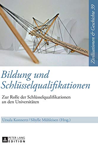 Stock image for Bildung und Schlsselqualifikationen: Zur Rolle der Schlsselqualifikationen an den Universitten (Zivilisationen und Geschichte / Civilizations and . / Civilisations et Histoire) (German Edition) for sale by Brook Bookstore