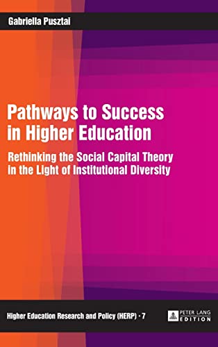 Imagen de archivo de Pathways to Success in Higher Education: Rethinking the Social Capital Theory in the Light of Institutional Diversity (Higher Education Research and Policy) a la venta por suffolkbooks