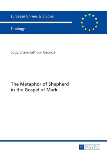 Stock image for The Metaphor of Shepherd in the Gospel of Mark 950 Europaeische Hochschulschriften European University Studies Publications Universitaires Series 23 Theology Srie 23 Thologie for sale by PBShop.store US