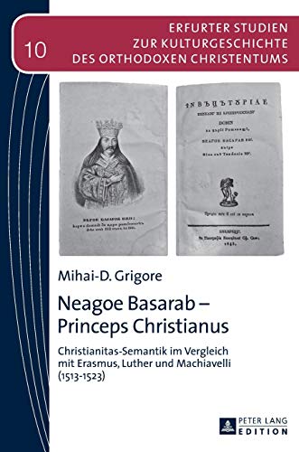 Stock image for Neagoe Basarab - Princeps Christinaus: Christianitas-Semantik im Verleich mit Erasmus, Luther und Machiavelli (1513-1523) for sale by Anselm Scrivener Books