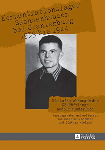 Stock image for Konzentrationslager Sachsenhausen bei Oranienburg 1939 bis 1944: Die Aufzeichnungen des KZ-Hftlings Rudolf Wunderlich (German Edition) [Paperback] Hohmann, Joachim S. and Wieland, Gnther for sale by Brook Bookstore