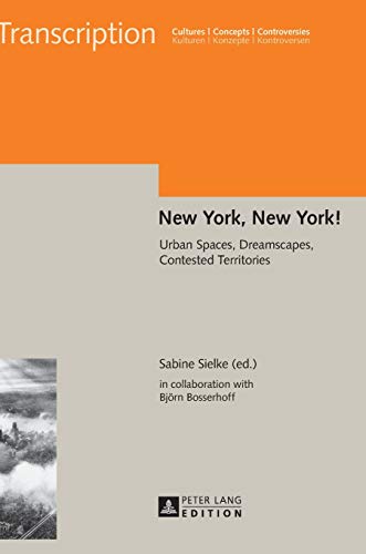 9783631665541: New York, New York!: Urban Spaces, Dreamscapes, Contested Territories (8) (Transcription: Cultures - Concepts - Controversies / Kulturen - Konzepte - Kontroversen)