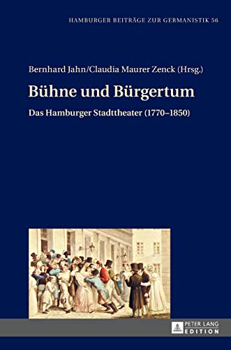 9783631665565: Buehne und Buergertum: Das Hamburger Stadttheater (1770-1850) (56) (Hamburger Beitrge Zur Germanistik)