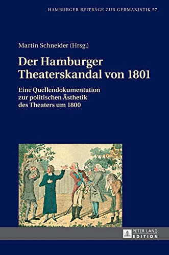 Imagen de archivo de Der Hamburger Theaterskandal von 1801 : Eine Quellendokumentation zur politischen Aesthetik des Theaters um 1800 a la venta por Ria Christie Collections