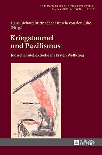 Stock image for Kriegstaumel und Pazifismus: Jdische Intellektuelle im Ersten Weltkrieg (Berliner Beitrge zur Literatur- und Kulturgeschichte) (German Edition) for sale by suffolkbooks