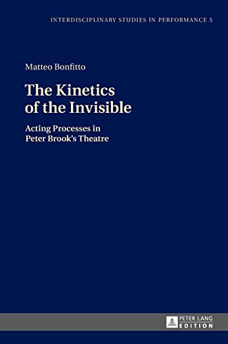 Stock image for The Kinetics of the Invisible : Acting Processes in Peter Brook's Theatre for sale by Ria Christie Collections