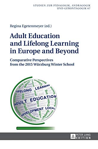 Stock image for Adult Education and Lifelong Learning in Europe and Beyond: Comparative Perspectives from the 2015 Wrzburg Winter School (Studien zur Pdagogik, . in Pedagogy, Andragogy, and Gerontagogy) for sale by medimops