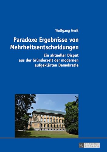 9783631666821: Paradoxe Ergebnisse von Mehrheitsentscheidungen: Ein aktueller Disput aus der Grnderzeit der modernen aufgeklrten Demokratie (German Edition)