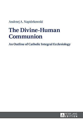 Beispielbild fr The Divine-Human Communion: An Outline of Catholic Integral Ecclesiology zum Verkauf von Brook Bookstore