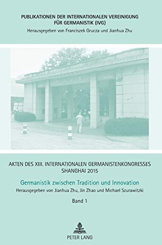 Stock image for Akten des XIII. Internationalen Germanistenkongresses Shanghai 2015 ? Germanistik zwischen Tradition und Innovation: Band 1 ? Erffnung, Ansprachen, . fr Germanistik (IVG)) (German Edition) for sale by Brook Bookstore