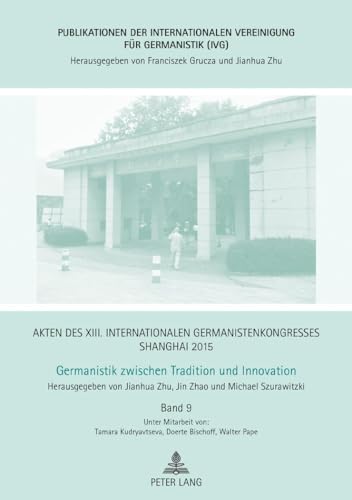 Stock image for Akten des XIII. Internationalen Germanistenkongresses Shanghai 2015 - Germanistik zwischen Tradition und Innovation: Band 9 (Publikationen der . für Germanistik (IVG)) (German Edition) for sale by Books From California