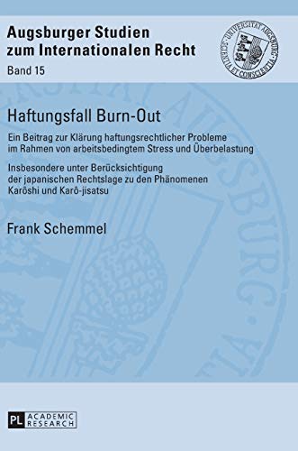 Stock image for Haftungsfall Burn-Out : Ein Beitrag zur Klaerung haftungsrechtlicher Probleme im Rahmen von arbeitsbedingtem Stress und Ueberbelastung - Insbesondere unter Beruecksichtigung der japanischen Rechtslage for sale by Ria Christie Collections