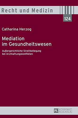 Stock image for Mediation im Gesundheitswesen. Auergerichtliche Streitbeilegung bei Arzthaftungskonflikten. for sale by Antiquariat + Verlag Klaus Breinlich