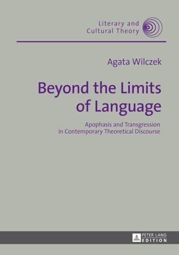 Beispielbild fr Beyond the Limits of Language : Apophasis and Transgression in Contemporary Theoretical Discourse zum Verkauf von Ria Christie Collections