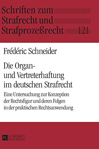 Imagen de archivo de Die Organ- und Vertreterhaftung im deutschen Strafrecht : Eine Untersuchung zur Konzeption der Rechtsfigur und deren Folgen in der praktischen Rechtsanwendung a la venta por Ria Christie Collections