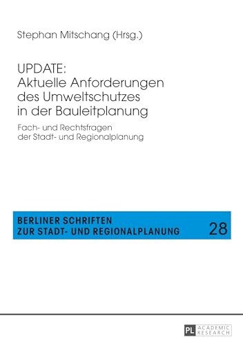 9783631670484: Update: Aktuelle Anforderungen Des Umweltschutzes in Der Bauleitplanung: Fach- Und Rechtsfragen Der Stadt- Und Regionalplanung: 28 (Berliner Schriften Zur Stadt- Und Regionalplanung)