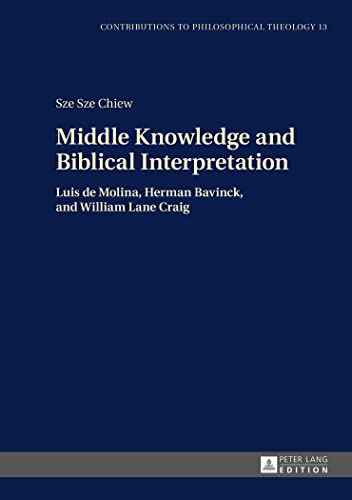 9783631672549: Middle Knowledge and Biblical Interpretation; Luis de Molina, Herman Bavinck, and William Lane Craig (13) (Contributions to Philosophical Theology)