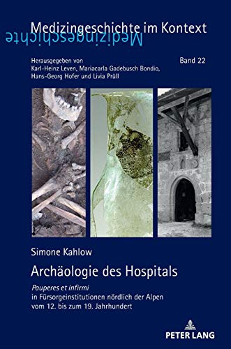 Imagen de archivo de Archaeologie des Hospitals : Pauperes et infirmi in Fuersorgeinstitutionen noerdlich der Alpen vom 12. bis zum 19. Jahrhundert a la venta por Ria Christie Collections