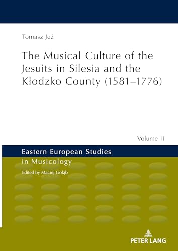 Beispielbild fr The Musical Culture of the Jesuits in Silesia and the Kodzko County (1581-1776) zum Verkauf von Ria Christie Collections