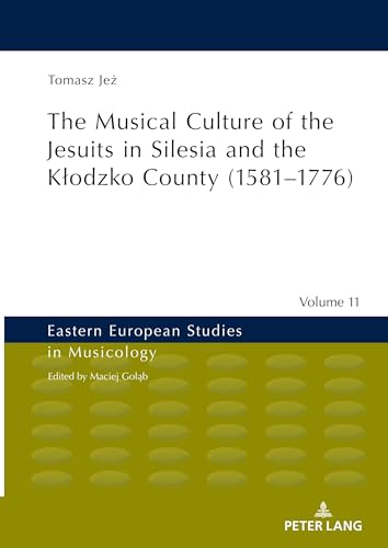 Stock image for The Musical Culture of the Jesuits in Silesia and the K odzko County (1581-1776) for sale by Ria Christie Collections