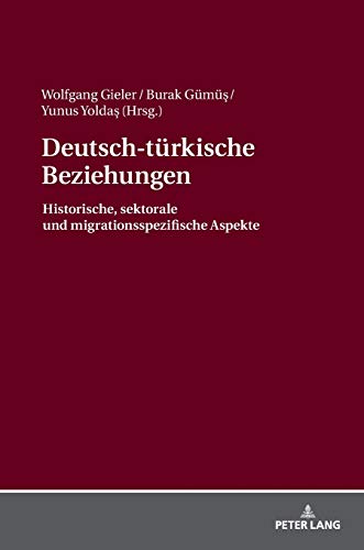 9783631673133: Deutsch-tuerkische Beziehungen: Historische, Sektorale Und Migrationsspezifische Aspekte