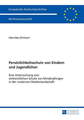 Stock image for Persnlichkeitsschutz von Kindern und Jugendlichen : eine Untersuchung zum zivilrechtlichen Schutz von Minderjhrigen in der modernen Medienlandschaft. Europische Hochschulschriften / Reihe 2 / Rechtswissenschaft ; Band 5833 for sale by Fundus-Online GbR Borkert Schwarz Zerfa