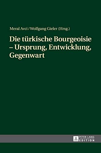 9783631673904: Die trkische Bourgeoisie - Ursprung, Entwicklung, Gegenwart