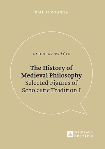 Beispielbild fr The History of Medieval Philosophy: Selected Figures of Scholastic Tradition I (Uni Slovakia) zum Verkauf von Powell's Bookstores Chicago, ABAA