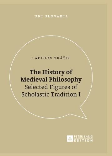 Imagen de archivo de The History of Medieval Philosophy: Selected Figures of Scholastic Tradition I (Uni Slovakia) a la venta por Irish Booksellers