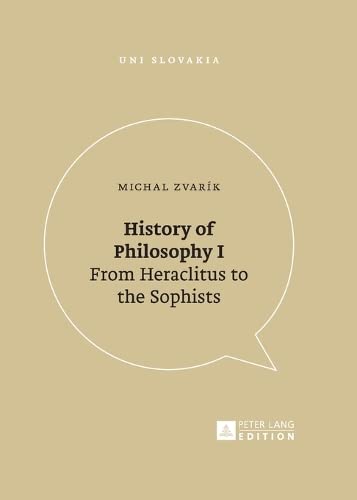 9783631674642: History of Philosophy I: From Heraclitus to the Sophists: 11 (Uni Slovakia: Humanities, Social Sciences and Law for Universities)