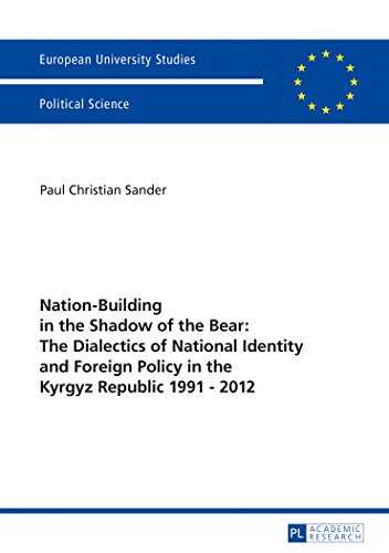 Stock image for Nation-Building in the Shadow of the Bear: The Dialectics of National Identity and Foreign Policy in the Kyrgyz Republic 1991 "2012 (Europäische . / Publications Universitaires Europ ennes) for sale by Books From California