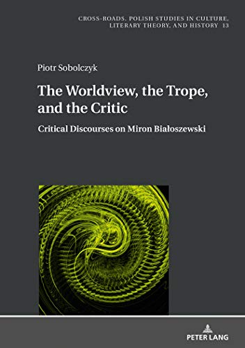 Beispielbild fr The Worldview, the Trope, and the Critic : Critical Discourses on Miron Biaoszewski zum Verkauf von Ria Christie Collections