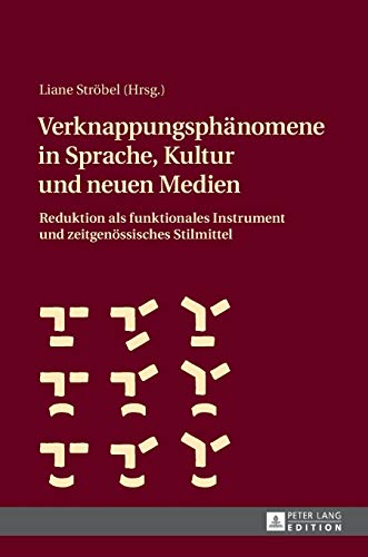 Stock image for Verknappungsphnomene in Sprache, Kultur und neuen Medien: Reduktion als funktionales Instrument und zeitgenssisches Stilmittel (German Edition) for sale by Brook Bookstore