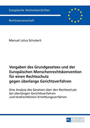 Imagen de archivo de Vorgaben des Grundgesetzes und der Europischen Menschenrechtskonvention fr einen Rechtsschutz gegen berlange Gerichtsverfahren: Eine Analyse des . Hochschulschriften Recht) (German Edition) a la venta por Jasmin Berger