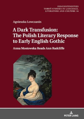 Stock image for A Dark Transfusion: The Polish Literary Response to Early English Gothic : Anna Mostowska Reads Ann Radcliffe for sale by Ria Christie Collections