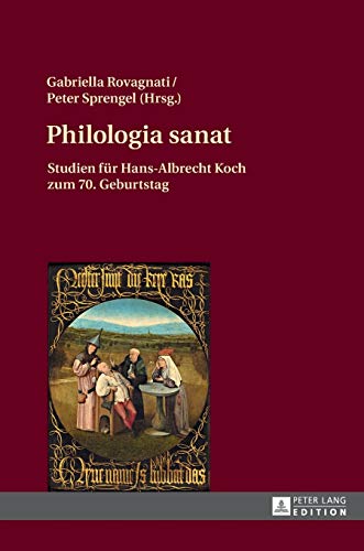 9783631676950: Philologia sanat; Studien für Hans-Albrecht Koch zum 70. Geburtstag: Studien Fuer Hans-Albrecht Koch Zum 70. Geburtstag